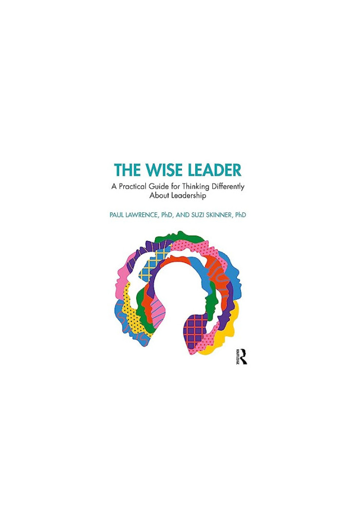 The Wise Leader: A Practical Guide for Thinking Differently About Leadership