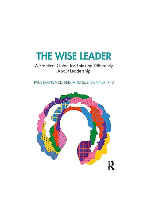 The Wise Leader: A Practical Guide for Thinking Differently About Leadership