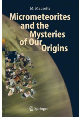 Micrometeorites and the Mysteries of Our Origins (Advances in Astrobiology and Biogeophysics)