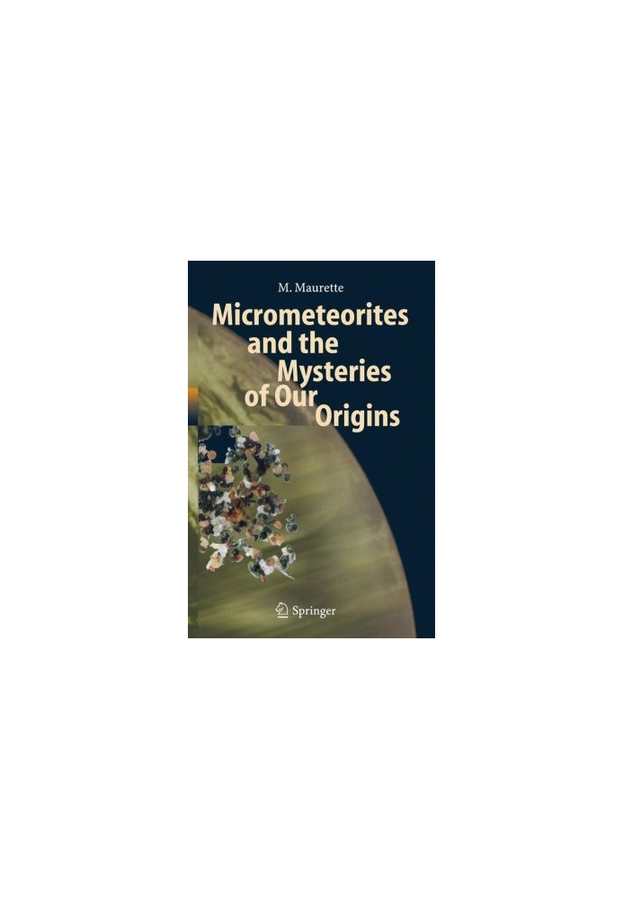 Micrometeorites and the Mysteries of Our Origins (Advances in Astrobiology and Biogeophysics)