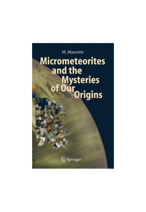 Micrometeorites and the Mysteries of Our Origins (Advances in Astrobiology and Biogeophysics)