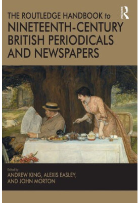 The Routledge Handbook to Nineteenth-Century British Periodicals and Newspapers