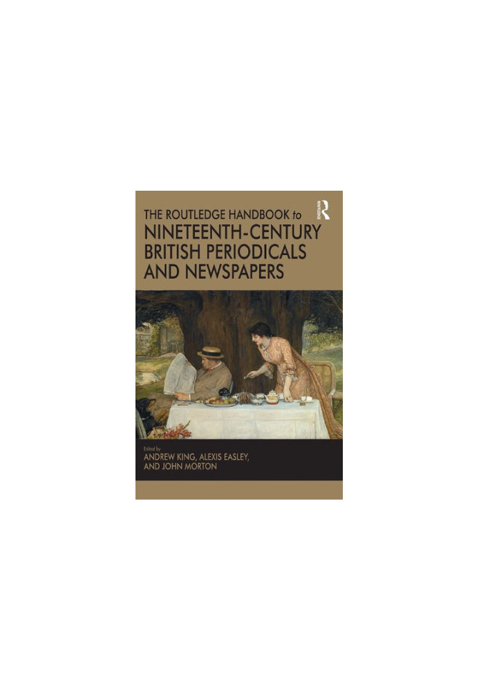 The Routledge Handbook to Nineteenth-Century British Periodicals and Newspapers