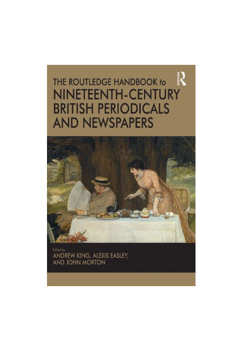 The Routledge Handbook to Nineteenth-Century British Periodicals and Newspapers