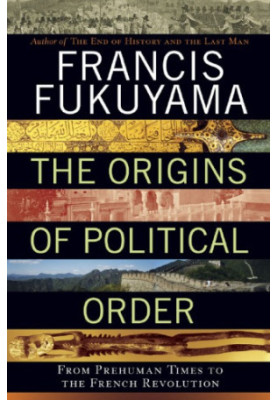 The Origins of Political Order: From Prehuman Times to the French Revolution