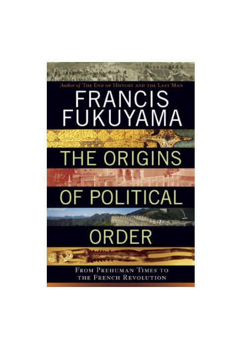 The Origins of Political Order: From Prehuman Times to the French Revolution