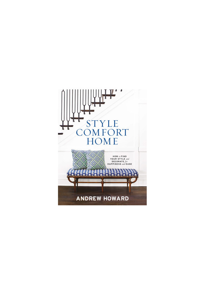 Style Comfort Home: How to Find Your Style and Decorate for Happiness and Ease