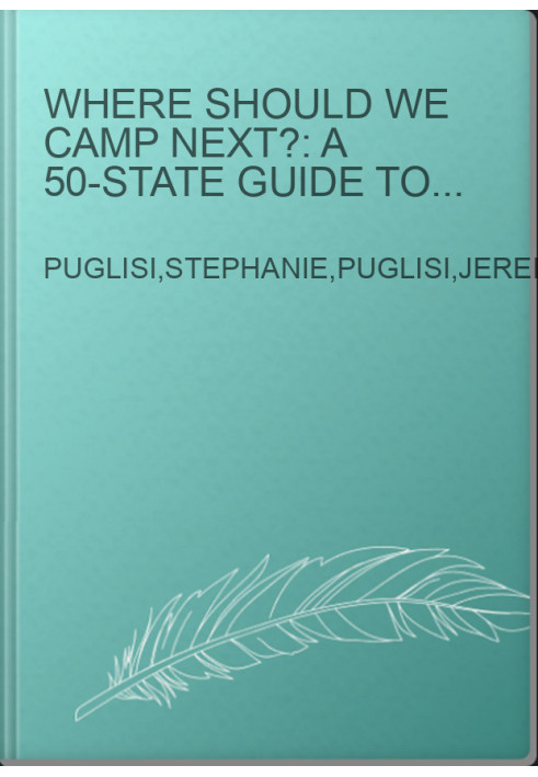 Where Should We Camp Next?: A 50-State Guide to Amazing Campgrounds and Other Unique Outdoor Accommodations