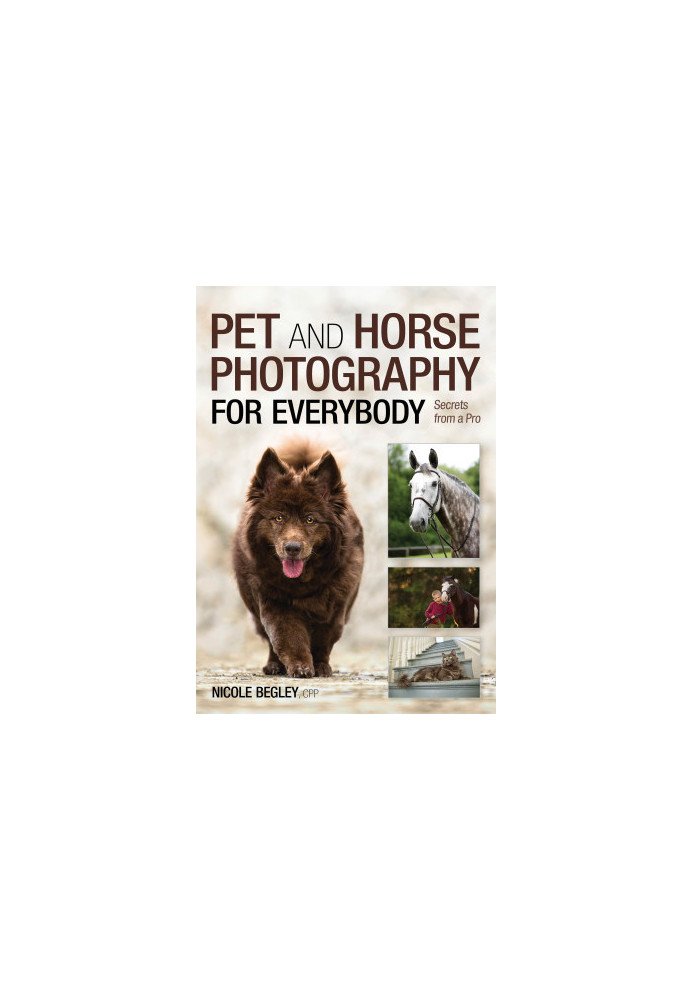 Pet and Horse Photography for Everybody : Secrets From a Pro