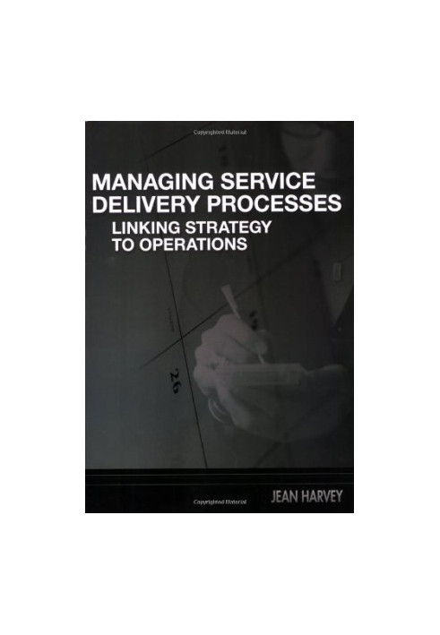 Managing service delivery processes : linking strategy to operations