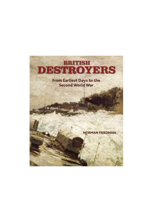 British destroyers : from earliest days to the Second World War