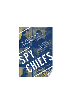 Spy Chiefs: Volume 2: Intelligence Leaders in Europe, the Middle East, and Asia