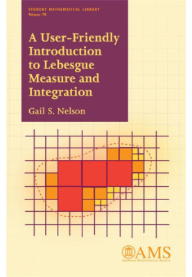 A User-friendly Introduction to Lebesgue Measure and Integration