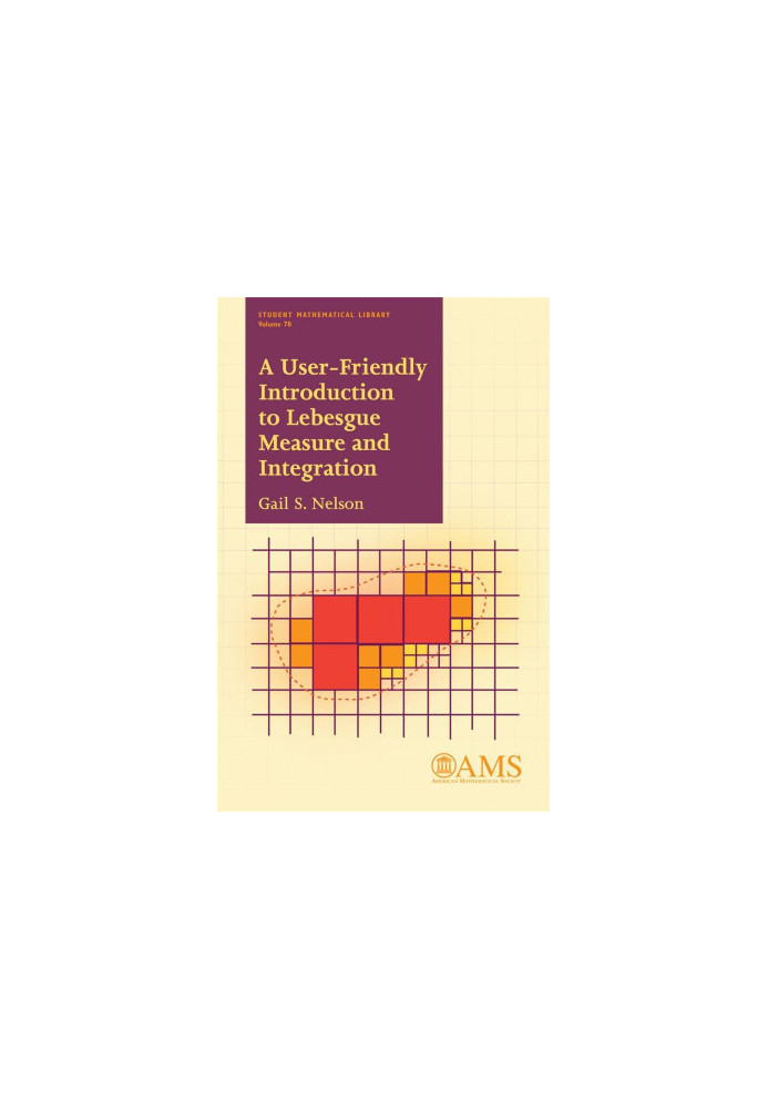 A User-friendly Introduction to Lebesgue Measure and Integration