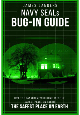 NAVY SEALs BUG IN GUIDE: How to Transform Your Home into the Safest Place on Earth