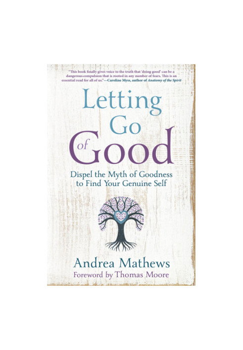 Letting go of good: dispel the myth of goodness to find your genuine self