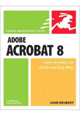 Adobe Acrobat 8 for Windows and Macintosh - Visual QuickStart Guide Includes index