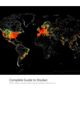 The Complete Guide to Shodan: Collect. Analyze. Visualize. Make Internet Intelligence Work For You