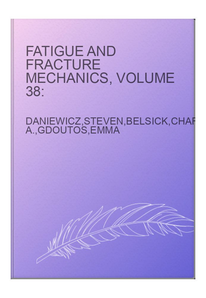 Fatigue and Fracture Mechanics, Volume 38: