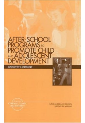 After School Programs to Promote Child Adolescent Development: Summary of a Workshop