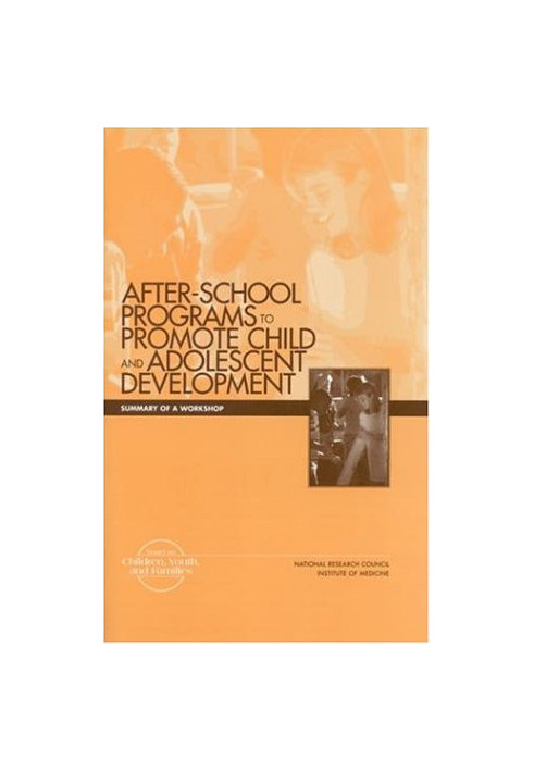 After School Programs to Promote Child Adolescent Development: Summary of a Workshop