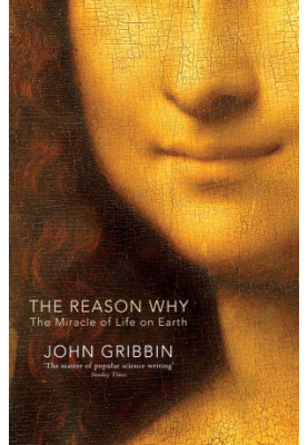 The Reason Why: The Miracle of Life on Earth