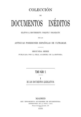 Collection of Unpublished Documents Relating to the Discovery, Conquest and Organization of the Ancient Spanish Overseas Possess