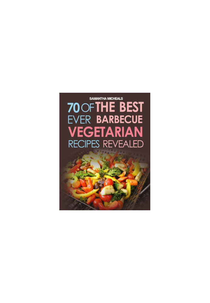 BBQ Recipe Book: 70 Of The Best Ever Healthy Barbecue Recipes...Revealed!