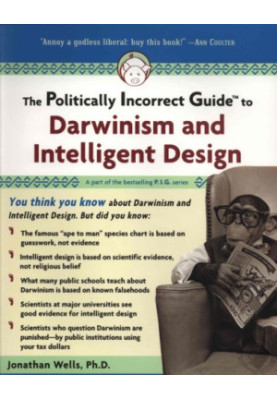 The Politically Incorrect Guide to Darwinism and Intelligent Design