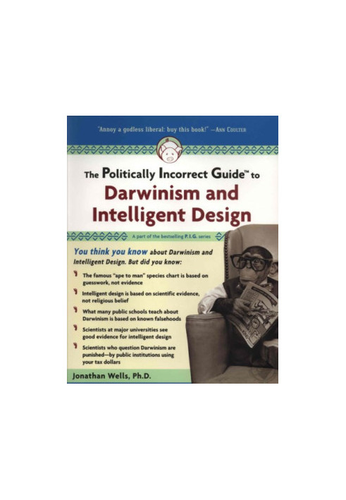 The Politically Incorrect Guide to Darwinism and Intelligent Design