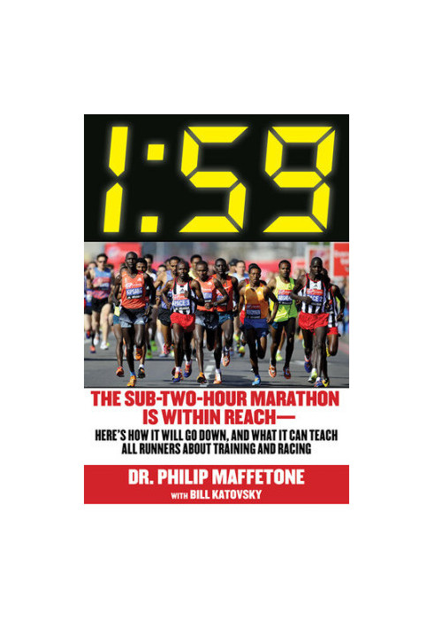 1:59: The Sub-Two-Hour Marathon Is Within Reach—Here's How It Will Go Down, and What It Can Teach All Runners about Training 
