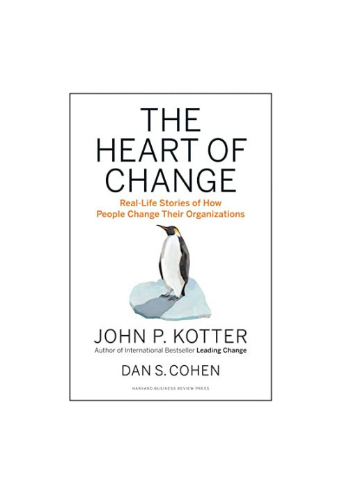 The Heart of Change: Real-Life Stories of How People Change Their Organizations