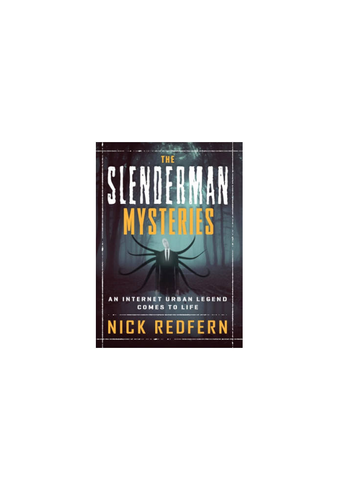 The Slenderman Mysteries: An Internet Urban Legend Comes to Life