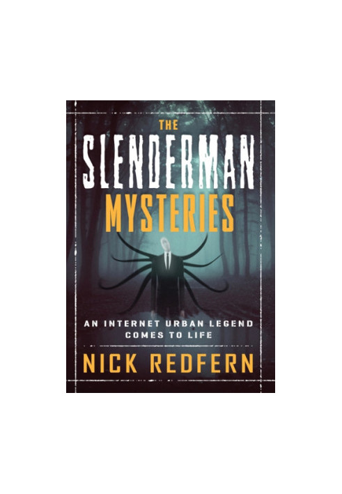 The Slenderman Mysteries: An Internet Urban Legend Comes to Life