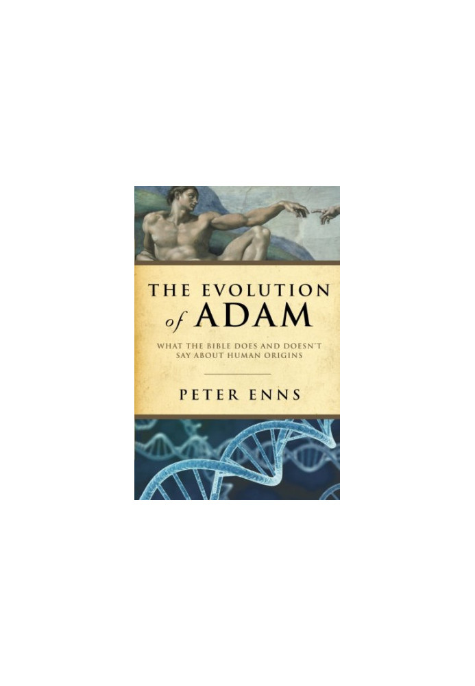 Evolution of Adam, The: What the Bible Does and Doesn't Say about Human Origins