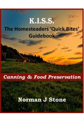 K.I.S.S. The Homesteaders 'Quick Bites' Guidebook - Canning & Food Preservation Homesteading Books For Beginners Book 1