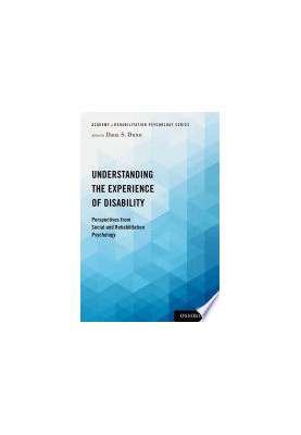 Understanding the Experience of Disability : Perspectives from Social and Rehabilitation Psychology