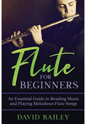 Flute for Beginners: An Essential Guide to Reading Music and Playing Melodious Flute Songs