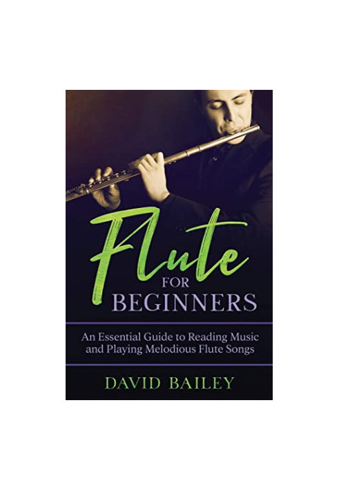 Flute for Beginners: An Essential Guide to Reading Music and Playing Melodious Flute Songs