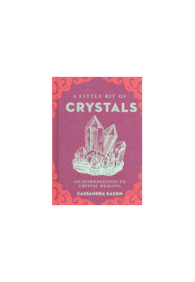 A Little Bit of Crystals: An Introduction to Crystal Healing (Little Bit Series)
