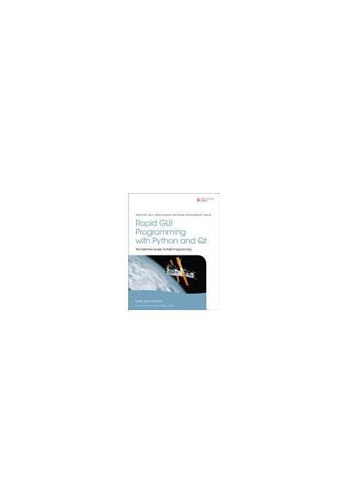 Rapid GUI Programming with Python and Qt: The Definitive Guide to PyQt Programming (paperback)