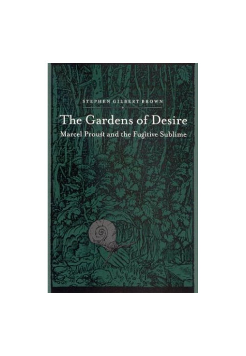 The Gardens of Desire: Marcel Proust and the Fugitive Sublime