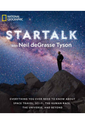 StarTalk: Everything You Ever Need to Know About Space Travel, Sci-Fi, the Human Race, the Universe, and Beyond