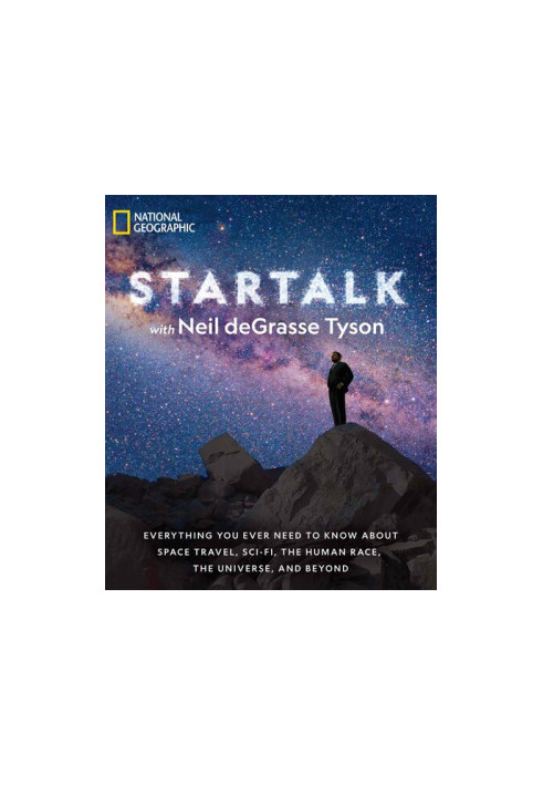 StarTalk: Everything You Ever Need to Know About Space Travel, Sci-Fi, the Human Race, the Universe, and Beyond