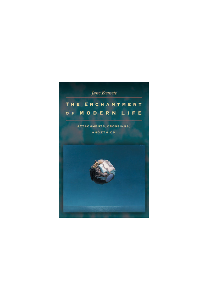 The Enchantment of Modern Life: Attachments, Crossings, and Ethics