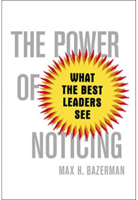 The Power of Noticing: What the Best Leaders See