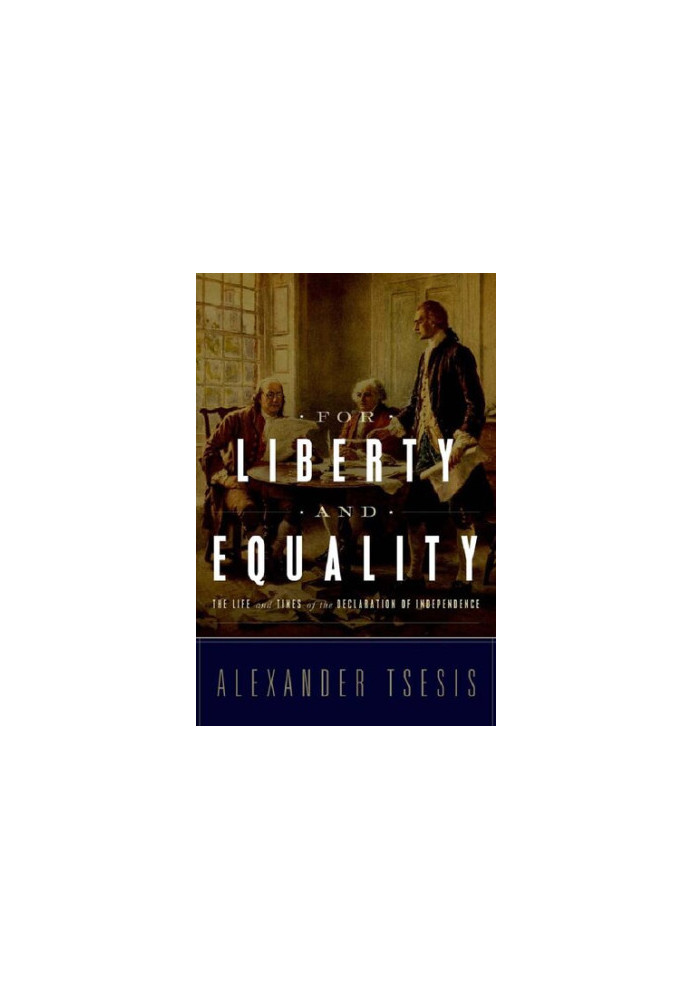 For Liberty and Equality: The Life and Times of the Declaration of Independence