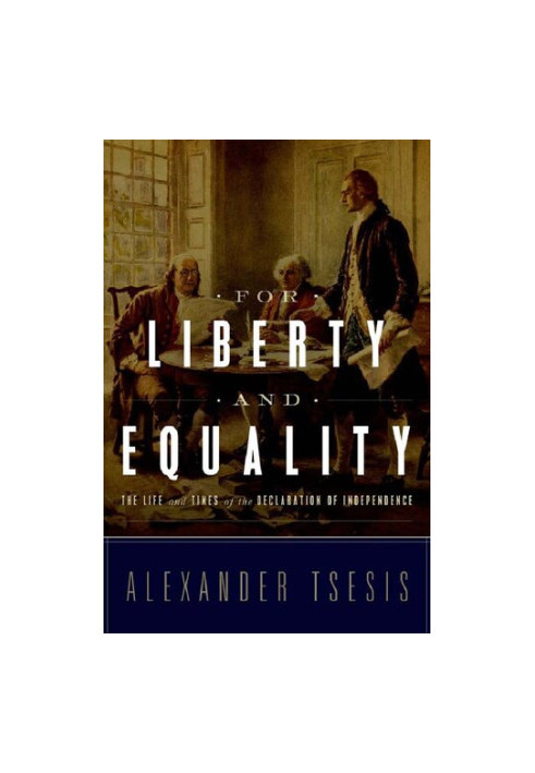 For Liberty and Equality: The Life and Times of the Declaration of Independence