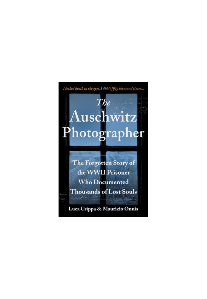 The Auschwitz Photographer: The Forgotten Story of the WWII Prisoner Who Documented Thousands of Lost Souls