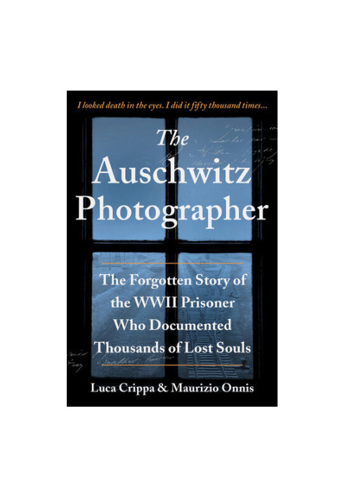 The Auschwitz Photographer: The Forgotten Story of the WWII Prisoner Who Documented Thousands of Lost Souls